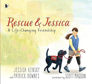 Rescue & Jessica Life Changing Friendshi by Scott Magoon, Jessica Kensky and Patrick Downes, Patrick Downes