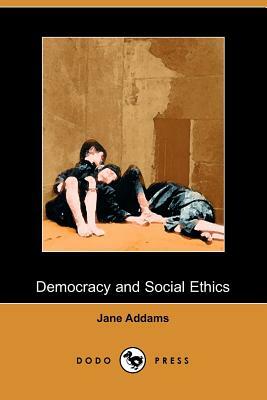 Democracy and Social Ethics by Jane Addams