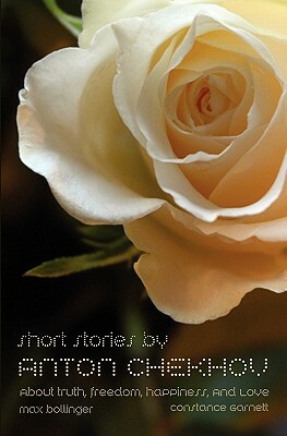 Short Stories by Anton Chekhov: About Truth, Freedom, Happiness, and Love by Anton Chekhov