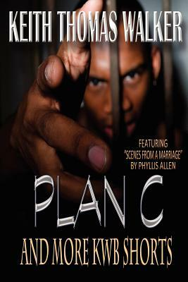 Plan C (and More Kwb Shorts) by Keith Thomas Walker, Phyllis Allen