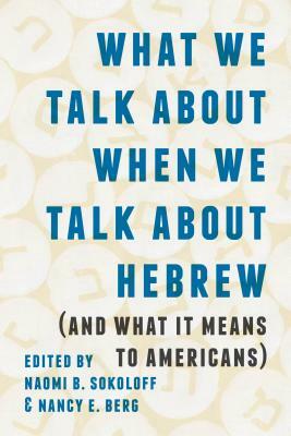 What We Talk about When We Talk about Hebrew (and What It Means to Americans) by 