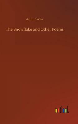 The Snowflake and Other Poems by Arthur Weir