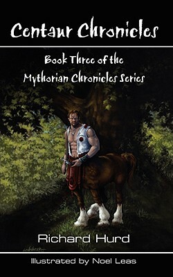 Centaur Chronicles: Book Three of the Mythosian Chronicles Series by Richard Hurd