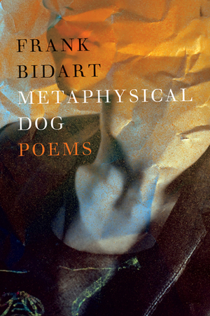 Metaphysical Dog by Frank Bidart