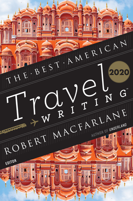 Best American Travel Writing 2020 by Jason Wilson, Robert Macfarlane