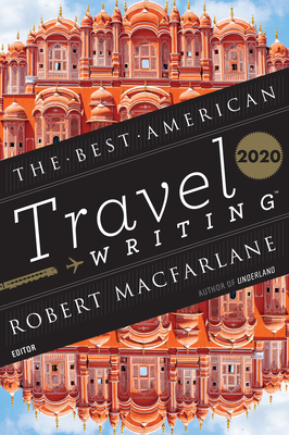 Best American Travel Writing 2020 by Jason Wilson, Robert Macfarlane