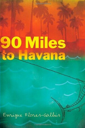 90 Miles to Havana by Enrique Flores-Galbis