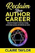 Reclaim Your Author Career: Using the Enneagram to build your strategy, unlock deeper purpose, and celebrate your career by Claire Taylor, Claire Taylor