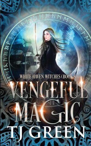 Vengeful Magic: 8 (White Haven Witches) by TJ Green