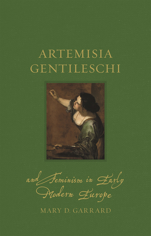 Artemisia Gentileschi and Feminism in Early Modern Europe by Mary D. Garrard