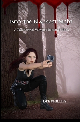 Into The Blackest Night: A Paranormal Vampire Romance Book: Vamp - Women's And Teens Vampire Thriller Novel Love Romance Story by Dee Phillips