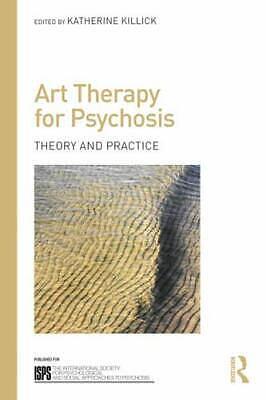 Art Therapy for Psychosis: Theory and Practice by Katherine Killick