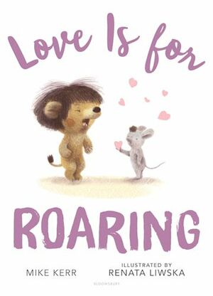 Love is for Roaring by Mike Kerr