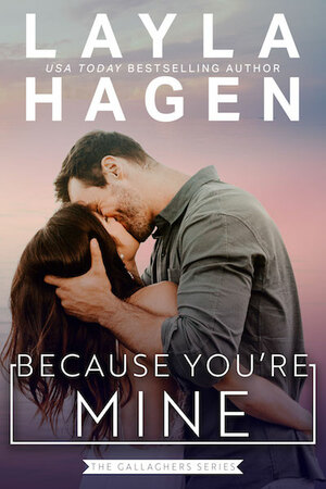 Because You're Mine by Layla Hagen