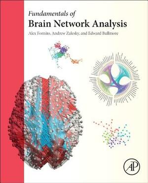 Fundamentals of Brain Network Analysis by Andrew Zalesky, Alex Fornito, Edward Bullmore