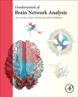 Fundamentals of Brain Network Analysis by Alex Fornito, Edward Bullmore, Andrew Zalesky