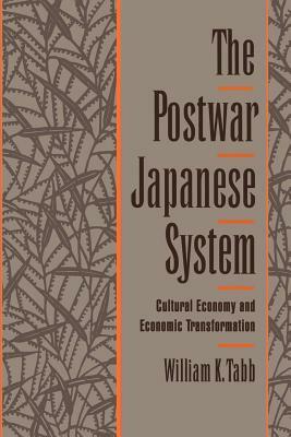 The Postwar Japanese System: Cultural Economy and Economic Transformation by William K. Tabb