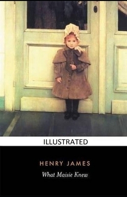 What Maisie Knew Illustrated by Henry James