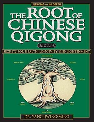 The Root of Chinese Qigong: Secrets of Health, Longevity, & Enlightenment by Yang Jwing-Ming, Yang Jwing-Ming, Thomas Gutheil