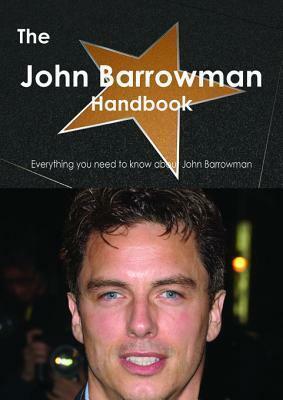 The John Barrowman Handbook - Everything You Need to Know about John Barrowman by Emily Smith