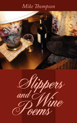 Slippers and Wine Poems by Mike Thompson