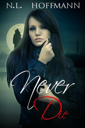 Never Die by N.L. Hoffmann