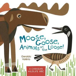 Moose, Goose, Animals on the Loose!: A Canadian Wildlife ABC by 