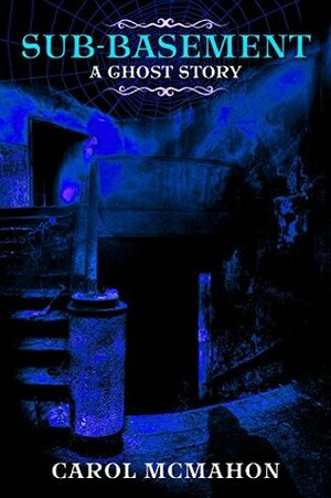 Sub-basement: A Ghost Story by Picky Cat, Carol McMahon, Steve Banes