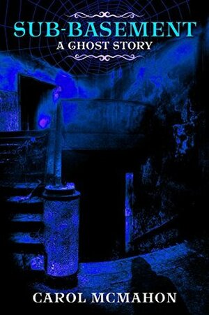 Sub-basement: A Ghost Story by Picky Cat, Carol McMahon, Steve Banes