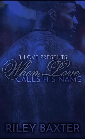 When Love Calls His Name by Riley Baxter