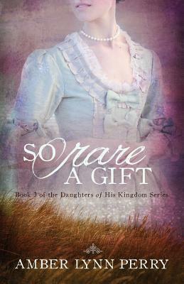 So Rare a Gift by Amber Lynn Perry