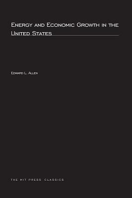 Energy and Economic Growth in the United States by Edward Allen