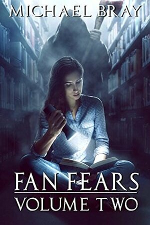 Fan Fears: Volume 2: A Collection of horror stories by Michael Bray