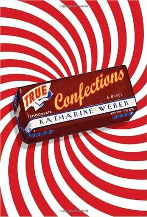 True Confections by Katharine Weber