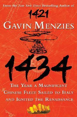 1434: The Year a Magnificent Chinese Fleet Sailed to Italy and Ignited the Renaissance by Gavin Menzies