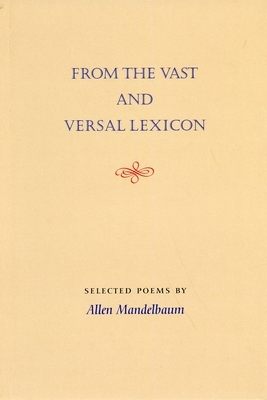 From the Vast and Versal Lexicon: Selected Poems by Allen Mandelbaum by Allen Mandelbaum