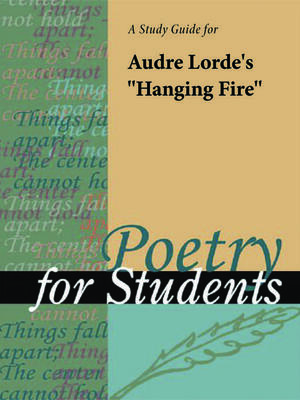 A Study Guide for Audre Lorde's "Hanging Fire" by Gale, Cengage Learning