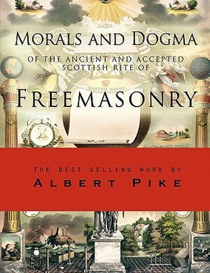 Morals and Dogma of the Ancient and Accepted Scottish Rite of Freemasonry by Albert Pike