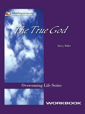 The True God Workbook by Betty Miller