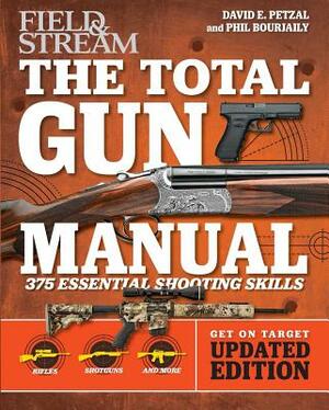 Total Gun Manual (Field & Stream), Volume 2: Updated and Expanded! 375 Essential Shooting Skills by Phil Bourjaily, David E. Petzal