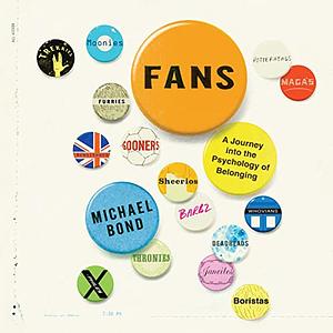 Fans: A Journey into the Psychology of Belonging by Michael Bond