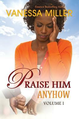 Praise Him Anyhow - Volume 1 by Vanessa Miller