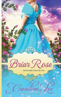 Briar Rose: an Everland Ever After Tale by Caroline Lee
