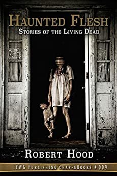 Haunted Flesh: Stories of the Living Dead by Robert Hood