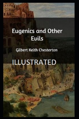 Eugenics and Other Evils Illustrated by G.K. Chesterton