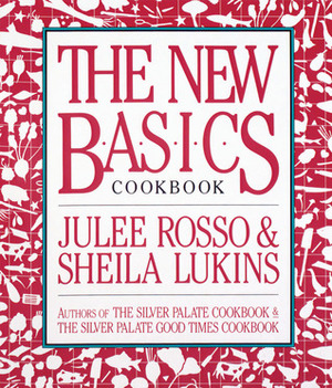 The New Basics Cookbook by Julee Rosso, Sheila Lukins