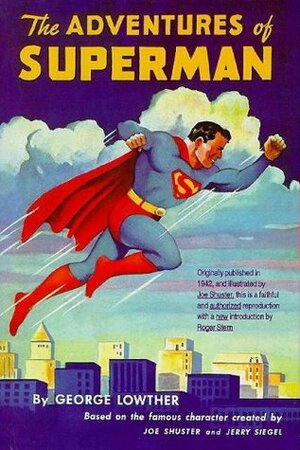 The Adventures of Superman by Joe Shuster, Roger Stern, George Lowther, Josette Frank