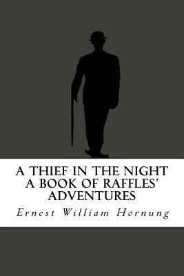 A Thief in the Night (A Book of Raffles' Adventures) by Ernest William Hornung