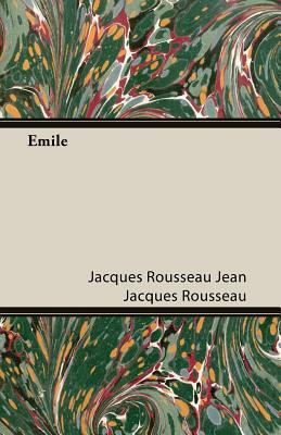 Emile by Jean-Jacques Rousseau, Jean-Jacques Rousseau