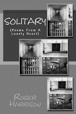 Solitary: (Poems From A Lonely Heart) by Roger Harrison